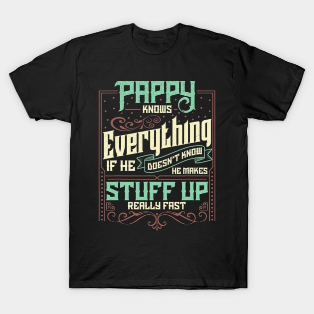 Pappy Knows Everything Funny Pappy Fathers Day Gifts T-Shirt by Olegpavlovmmo